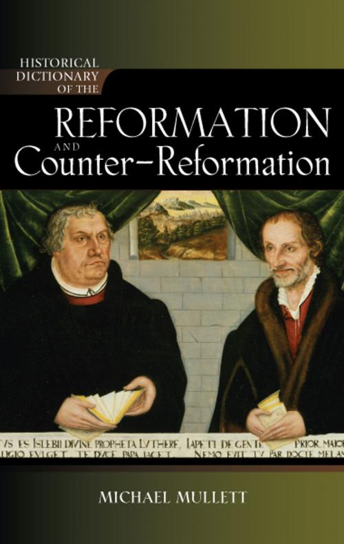 Cover of the book Historical Dictionary of the Reformation and Counter-Reformation by Michael Mullett, Scarecrow Press