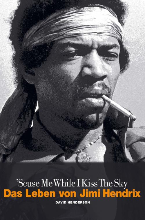 Cover of the book Scuse Me While I Kiss The Sky: Das Leben von Jimi Hendrix by David Henderson, Music Sales Limited