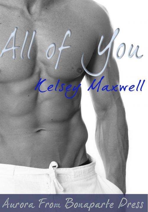 Cover of the book All Of You by Kelsey Maxwell, Bonaparte Press