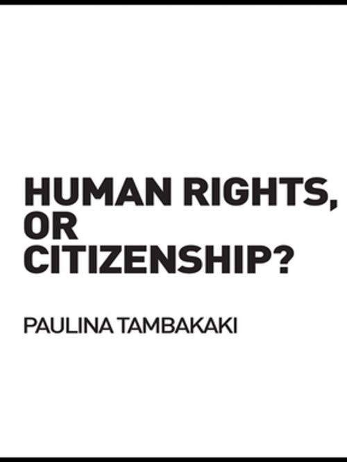 Cover of the book Human Rights, or Citizenship? by Paulina Tambakaki, Taylor and Francis