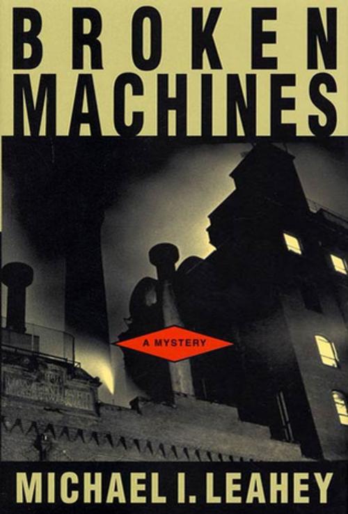 Cover of the book Broken Machines by Michael I. Leahey, St. Martin's Press