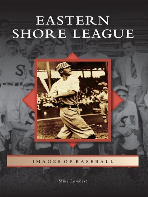 Cover of the book Eastern Shore League by Mike Lambert, Arcadia Publishing Inc.