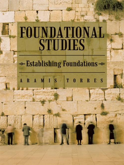 Cover of the book Foundational Studies by Aramis Torres, AuthorHouse