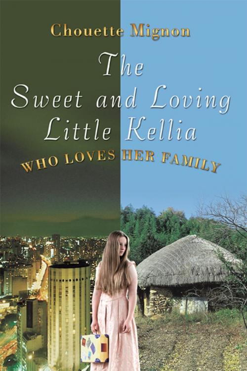 Cover of the book The Sweet and Loving Little Kellia by Chouette Mignon, AuthorHouse