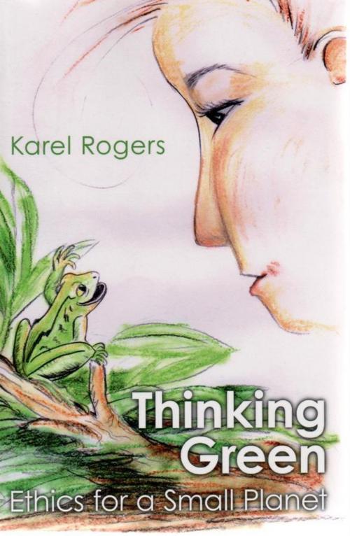 Cover of the book Thinking Green: Ethics for a Small Planet by Karel Rogers, Karel Rogers