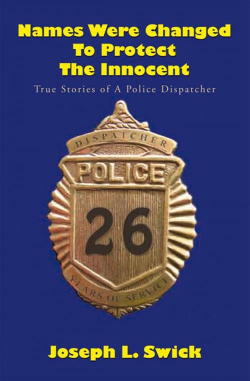 Cover of the book Names Were Changed to Protect the Innocent by Joseph L. Swick, Xlibris US