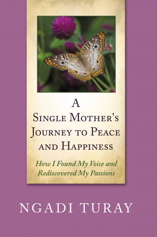 Cover of the book A Single Mother's Journey to Peace and Happiness by Ngadi Turay, AuthorHouse