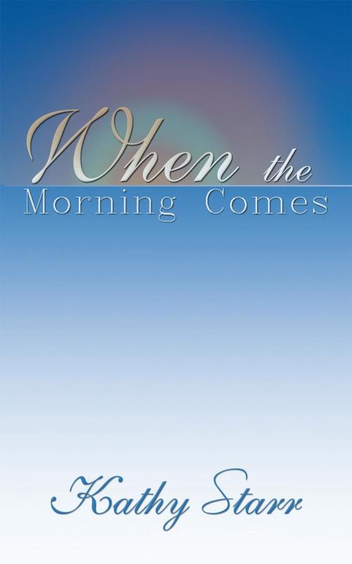 Cover of the book When the Morning Comes by Kathy Starr, AuthorHouse