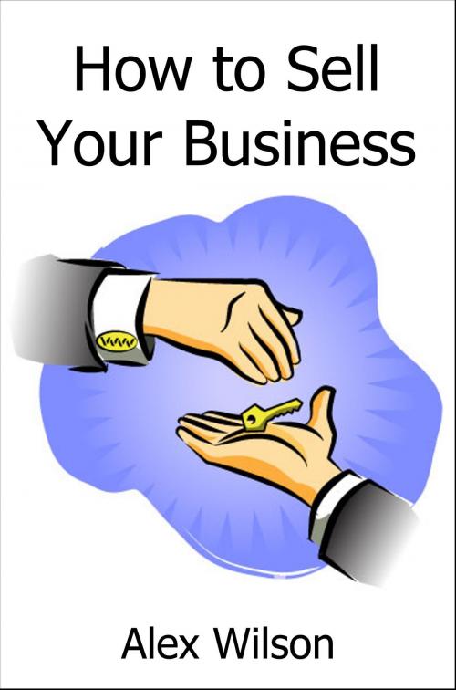 Cover of the book How to Sell Your Business by Alex Wilson, Alex Wilson