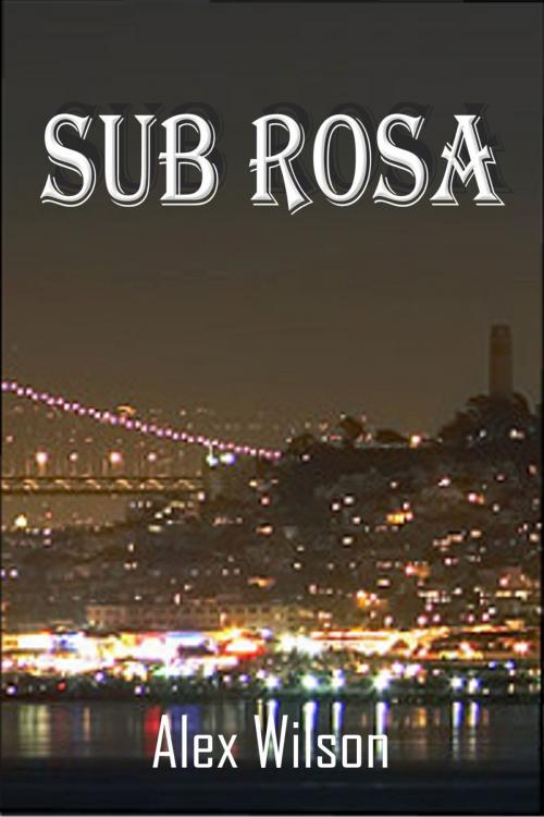 Cover of the book Sub Rosa by Alex Wilson, Alex Wilson