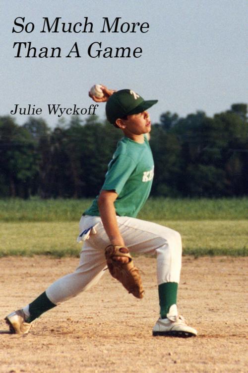 Cover of the book So Much More Than A Game by Julie Wyckoff, Julie Wyckoff