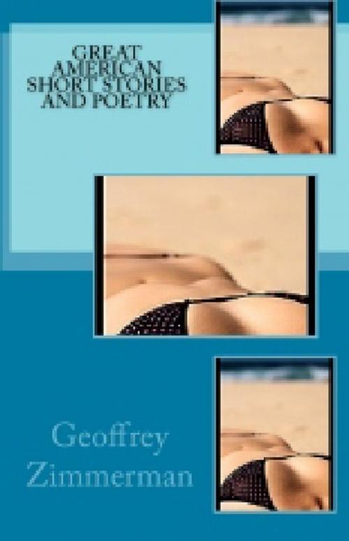 Cover of the book Great American Short Stories And Poetry by Geoffrey Zimmerman, Geoffrey Zimmerman