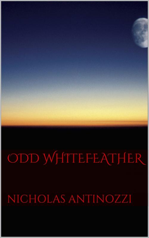 Cover of the book Odd Whitefeather by Nicholas Antinozzi, Nicholas Antinozzi