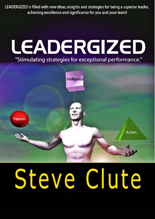 Cover of the book Leadergized: "Common Sense Strategies for Exceptional Performance" by Steven Clute, Steven Clute