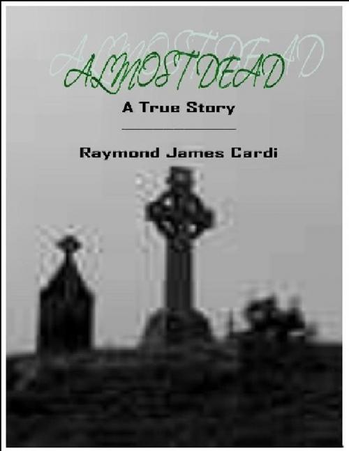 Cover of the book Almost Dead by Raymond Cardi, Raymond Cardi