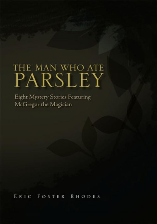 Cover of the book The Man Who Ate Parsley by Eric Foster Rhodes, Xlibris US