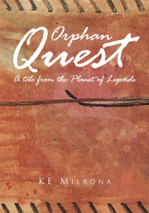 Cover of the book Orphan Quest by KE Milrona, Xlibris US