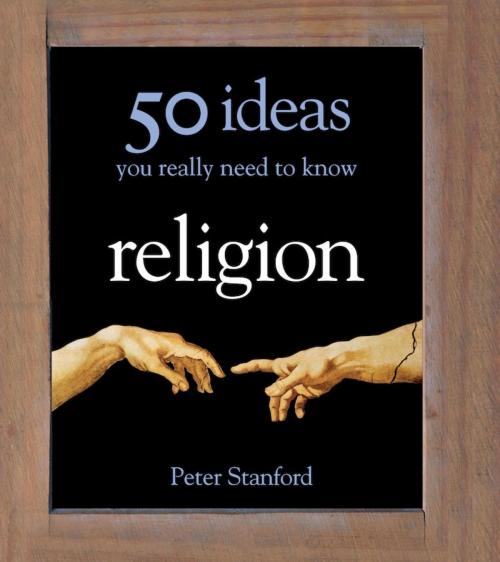 Cover of the book Religion - 50 Ideas You Really Need to Know by Peter Stanford, Quercus Publishing