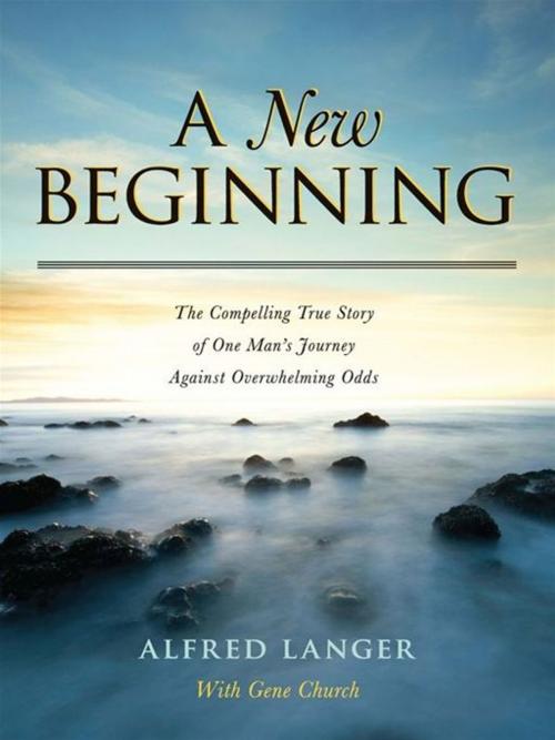 Cover of the book A New Beginning - The Compelling True Story Of One Man's Journey Against Overwhelming Odds by Alfred Langer, Hillcrest Publishing Group