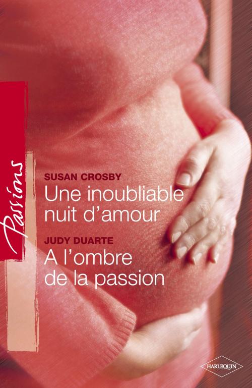 Cover of the book Une inoubliable nuit d'amour - A l'ombre de la passion (Harlequin Passions) by Susan Crosby, Judy Duarte, Harlequin