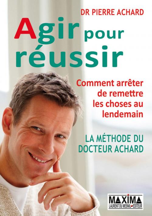 Cover of the book Agir pour réussir by Pierre Achard, Maxima