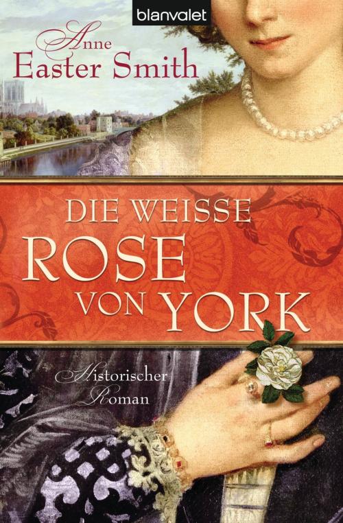 Cover of the book Die weiße Rose von York by Anne Easter Smith, Blanvalet Taschenbuch Verlag