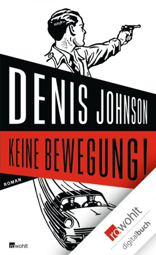 Cover of the book Keine Bewegung! by Denis Johnson, Rowohlt E-Book