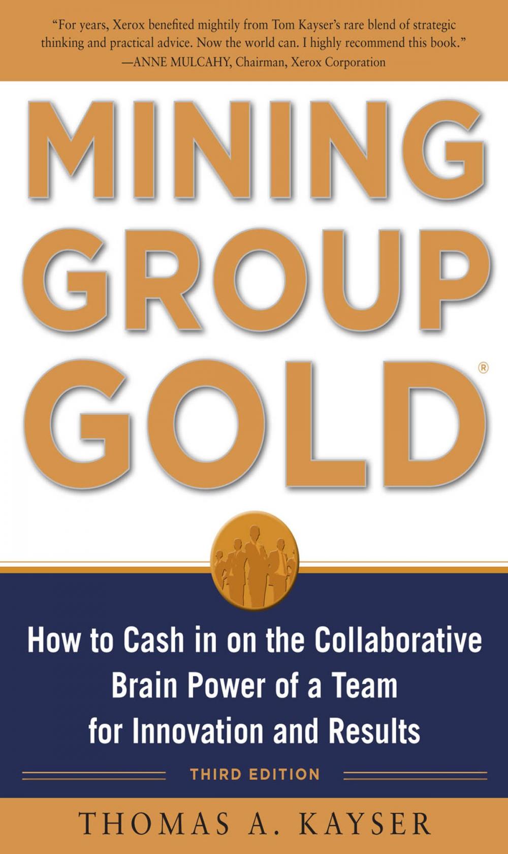 Big bigCover of Mining Group Gold, Third Edition: How to Cash in on the Collaborative Brain Power of a Team for Innovation and Results