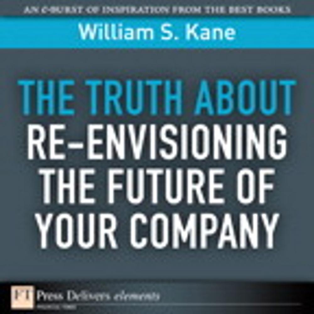 Big bigCover of The Truth About Re-Envisioning the Future of Your Company