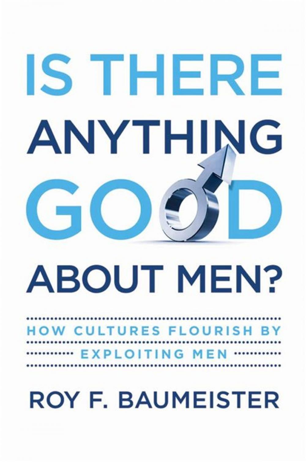 Big bigCover of Is There Anything Good About Men? : How Cultures Flourish By Exploiting Men