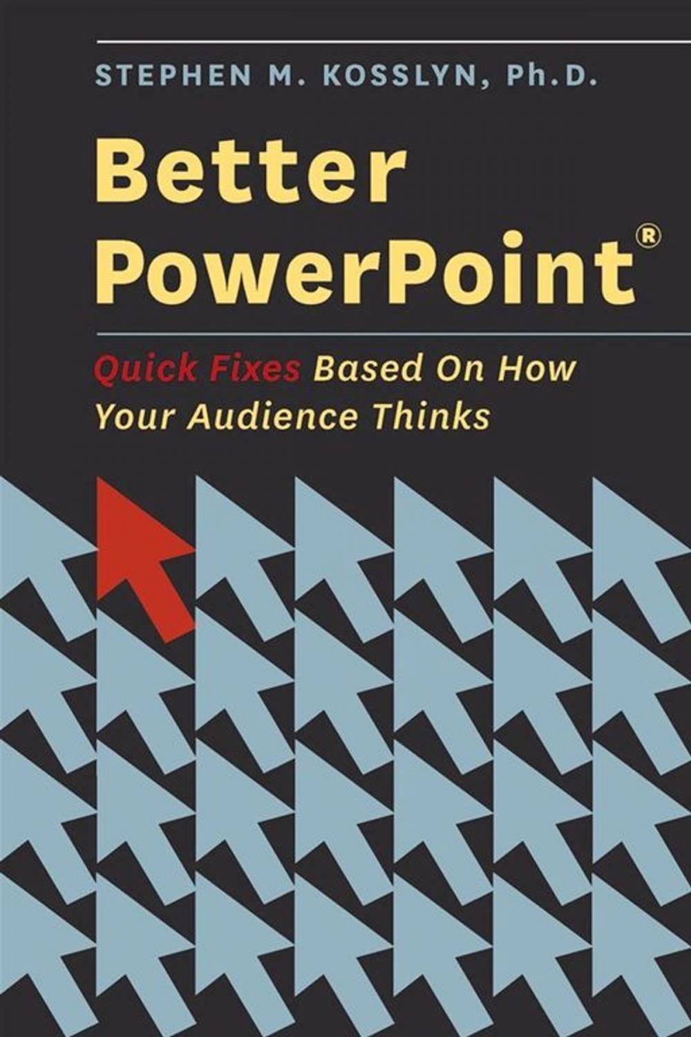 Big bigCover of Better PowerPoint (R) : Quick Fixes Based On How Your Audience Thinks
