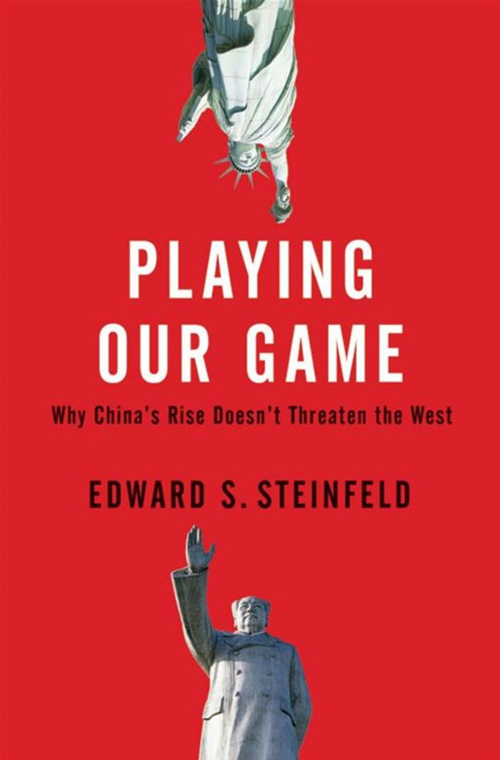 Big bigCover of Playing Our Game : Why China's Rise Doesn't Threaten The West