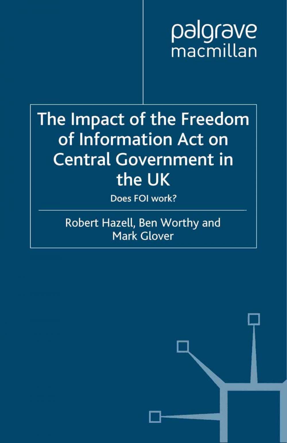 Big bigCover of The Impact of the Freedom of Information Act on Central Government in the UK