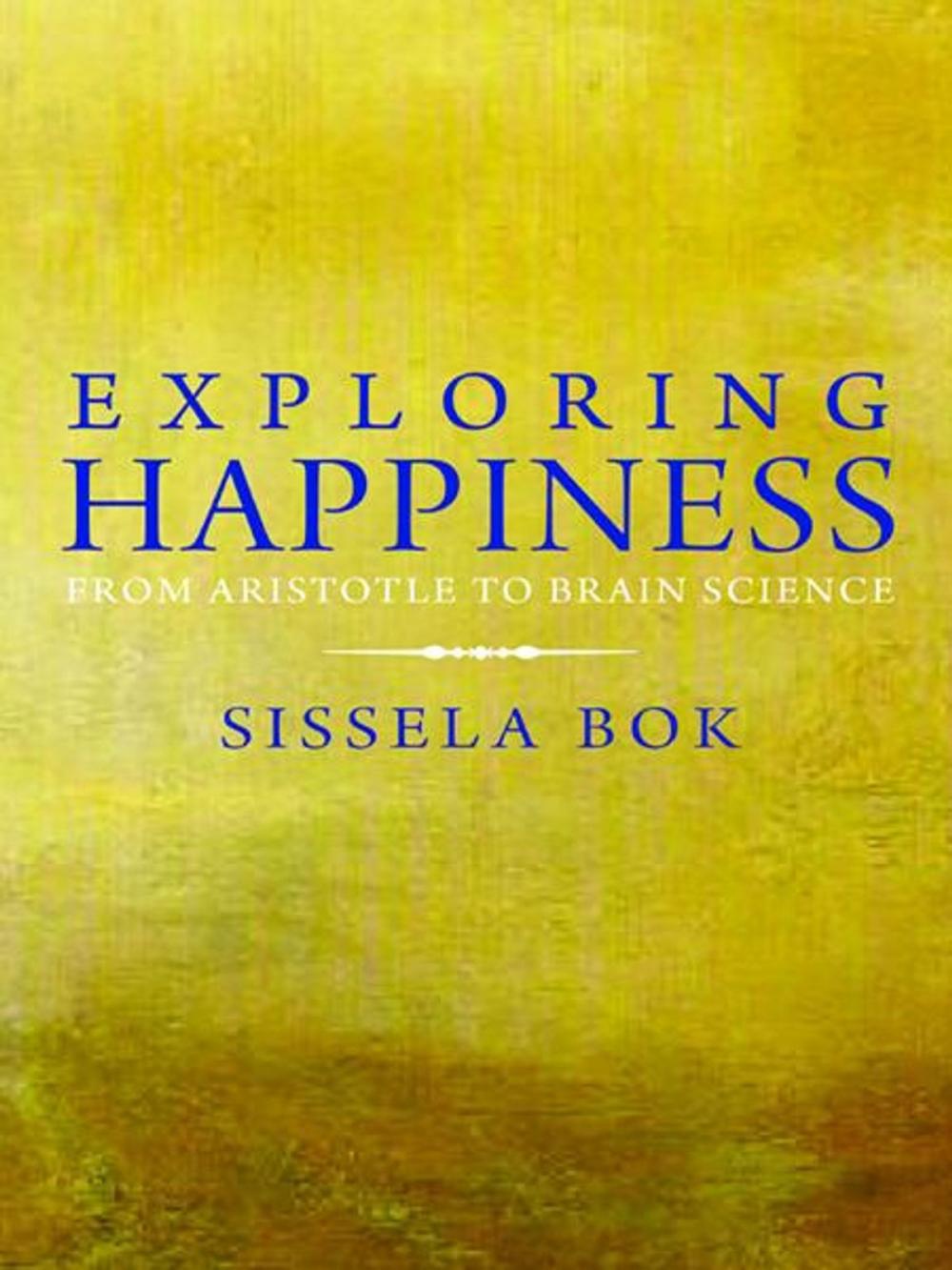 Big bigCover of Exploring Happiness: From Aristotle to Brain Science