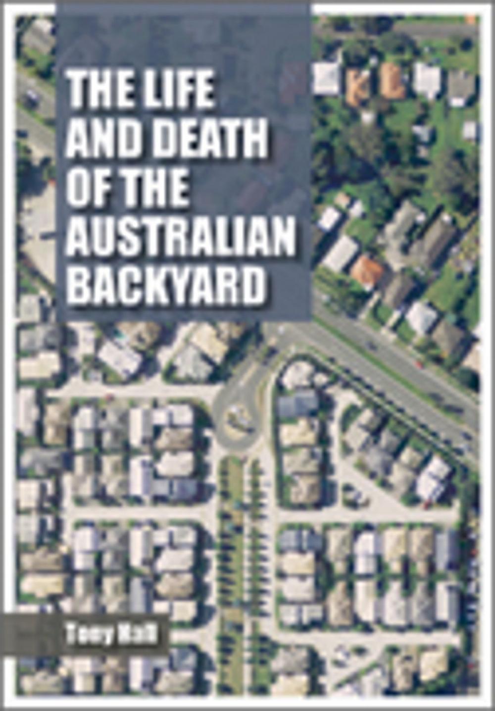 Big bigCover of The Life and Death of the Australian Backyard