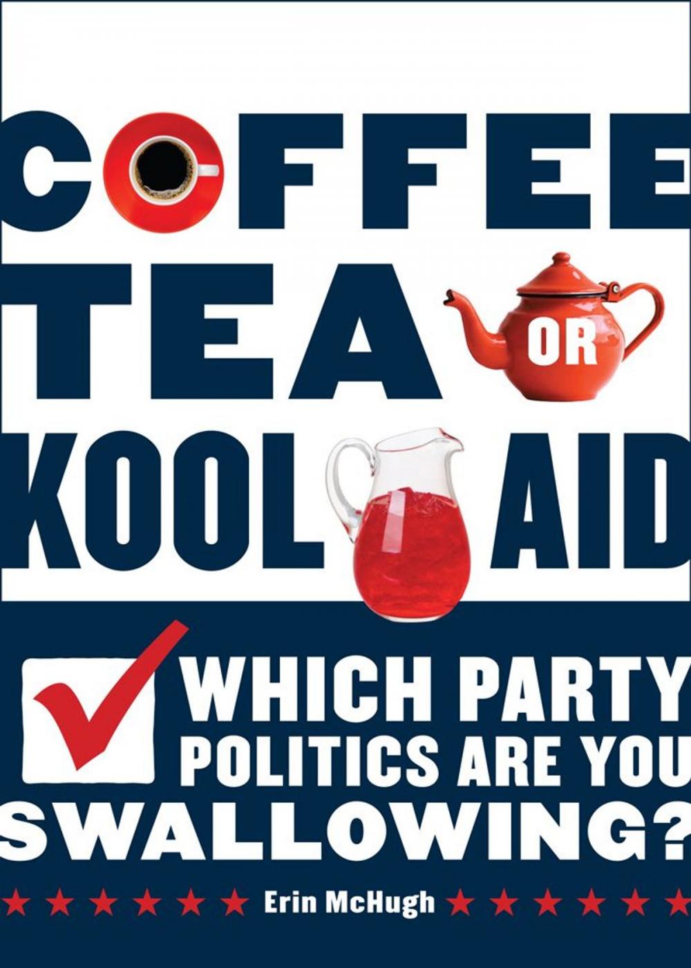 Big bigCover of Coffee, Tea, Or Kool-Aid: Which Party Politics Are You Swallowing?