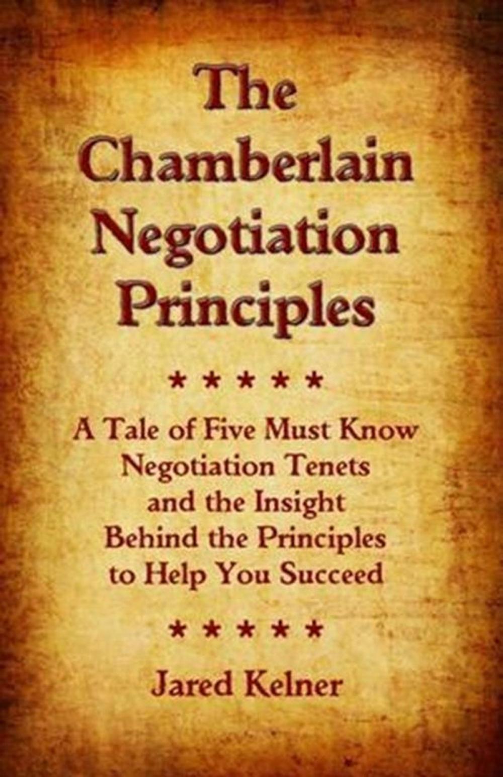 Big bigCover of The Chamberlain Negotiation Principles: A Tale of Five Must Know Negotiation Tenets and the Insight Behind the Principles to Help You Succeed