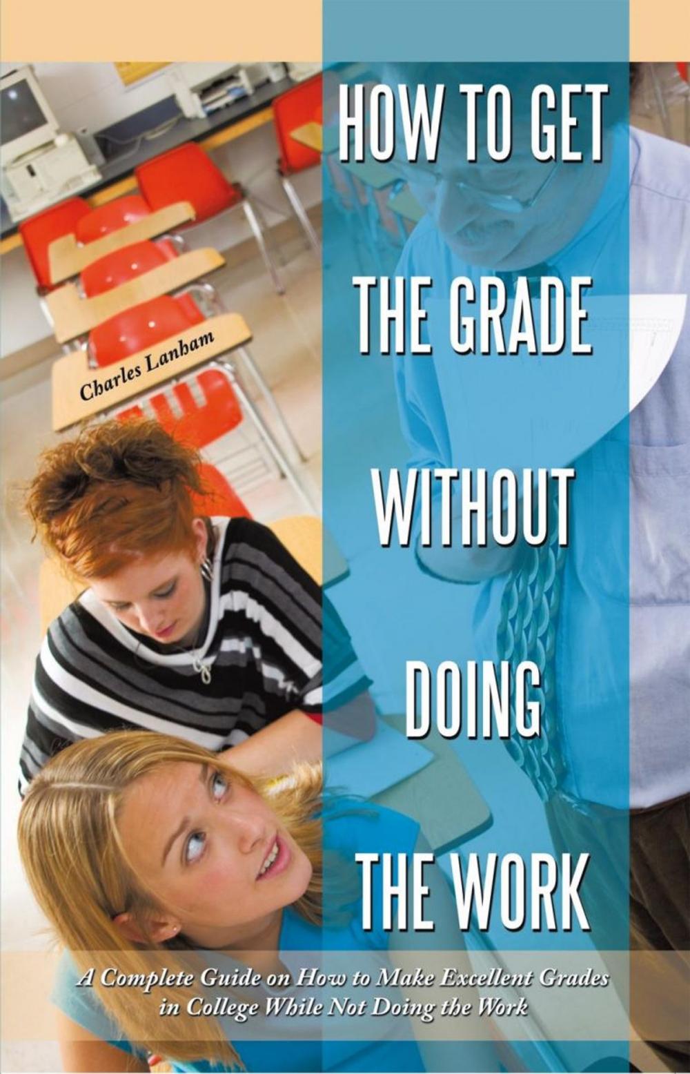 Big bigCover of How to Get the Grade Without Doing the Work