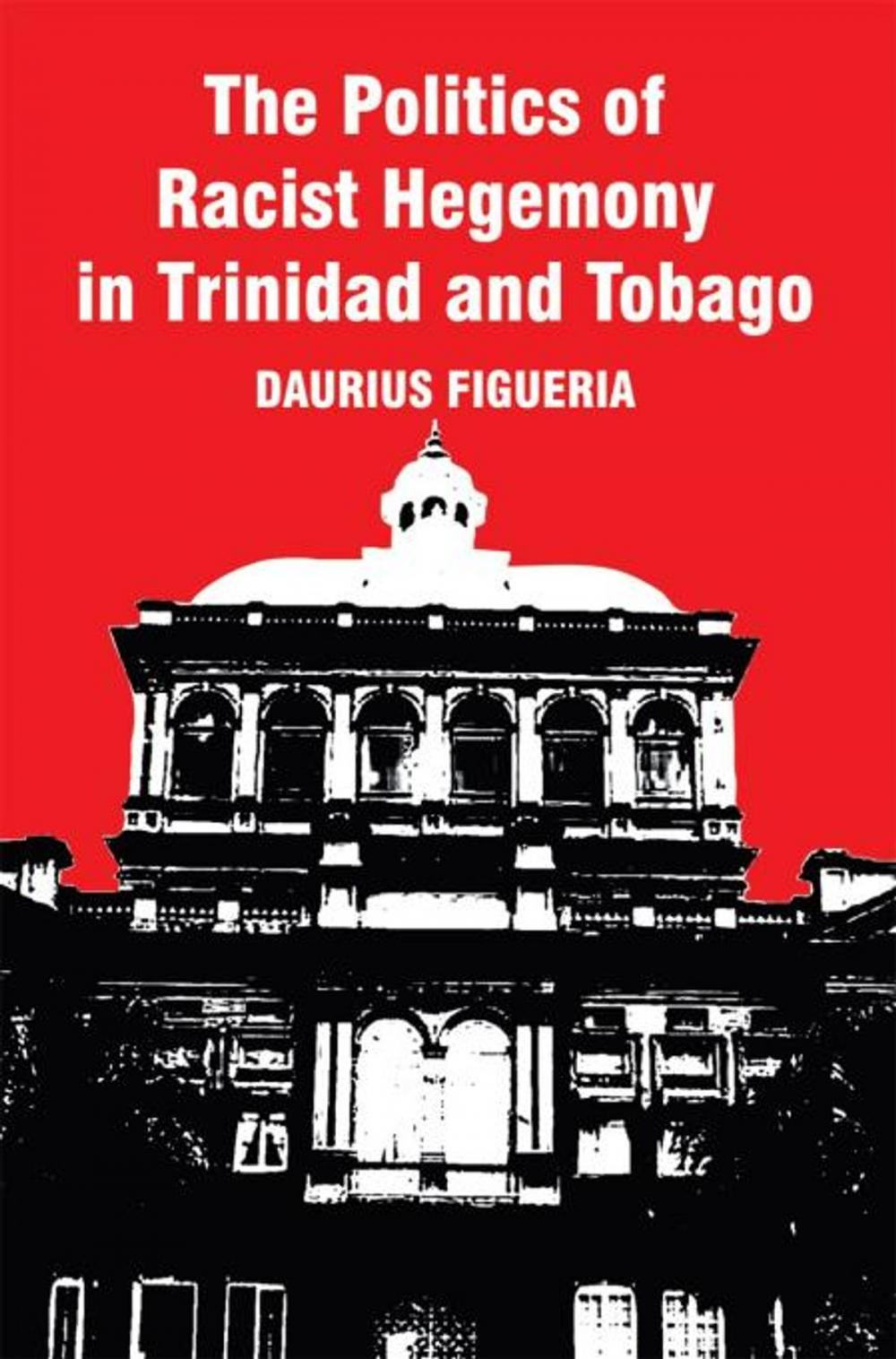 Big bigCover of The Politics of Racist Hegemony in Trinidad and Tobago