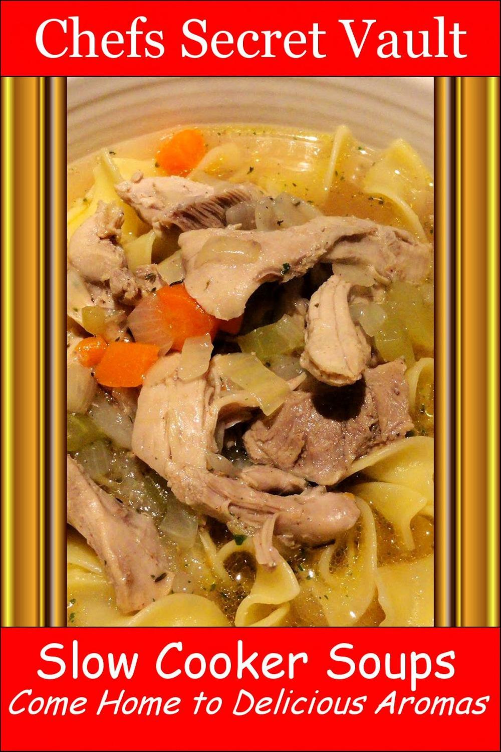 Big bigCover of Slow Cooker Soups: Come Home to Delicious Aromas