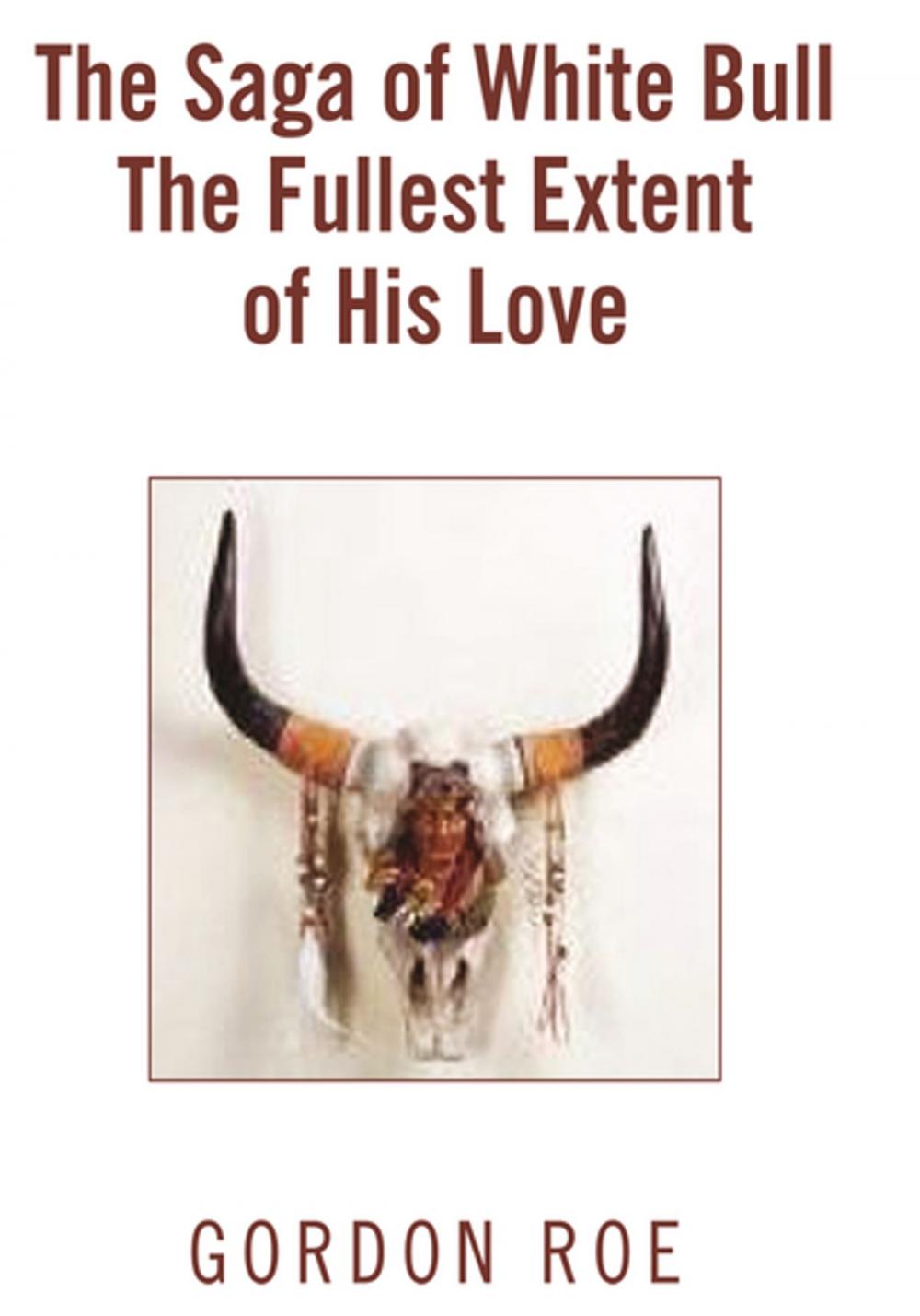 Big bigCover of The Saga of White Bull the Fullest Extent of His Love