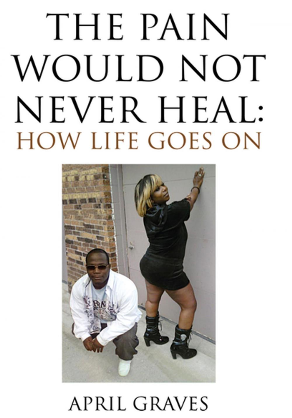 Big bigCover of The Pain Would Not Never Heal: How Life Goes On