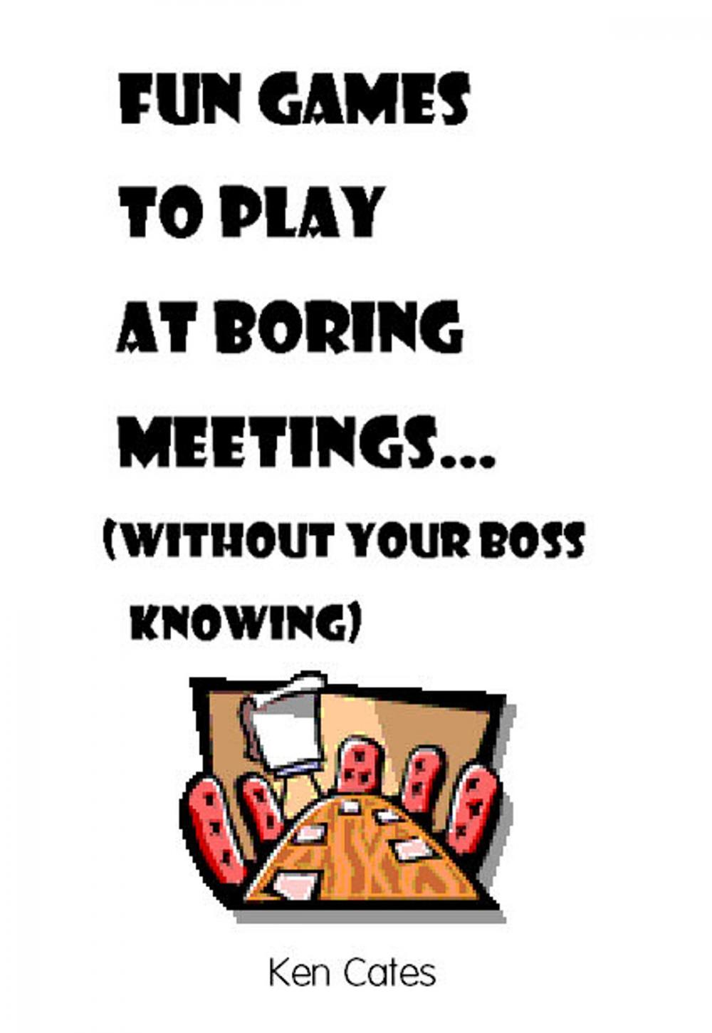 Big bigCover of Fun Games to Play at Boring Meetings...