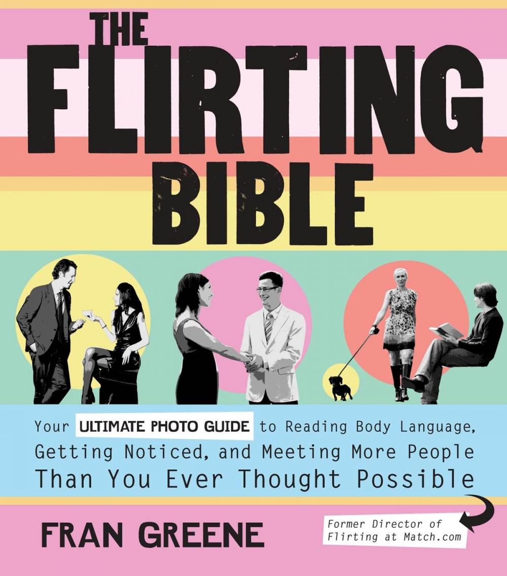 Big bigCover of The Flirting Bible: Your Ultimate Photo Guide to Reading Body Language, Getting Noticed, and Meeting More People Than Yo