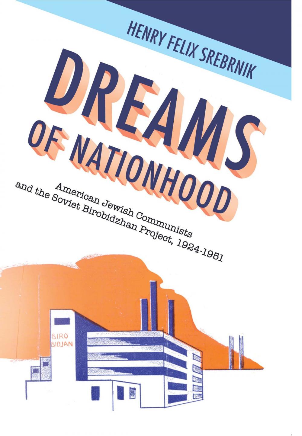 Big bigCover of Dreams of Nationhood: American Jewish Communists and the Soviet Birobidzhan Project, 1924-1951