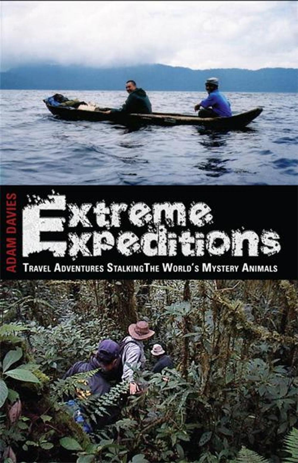 Big bigCover of Extreme Expeditions: Travel Adventures Stalking the World's Mystery Animals