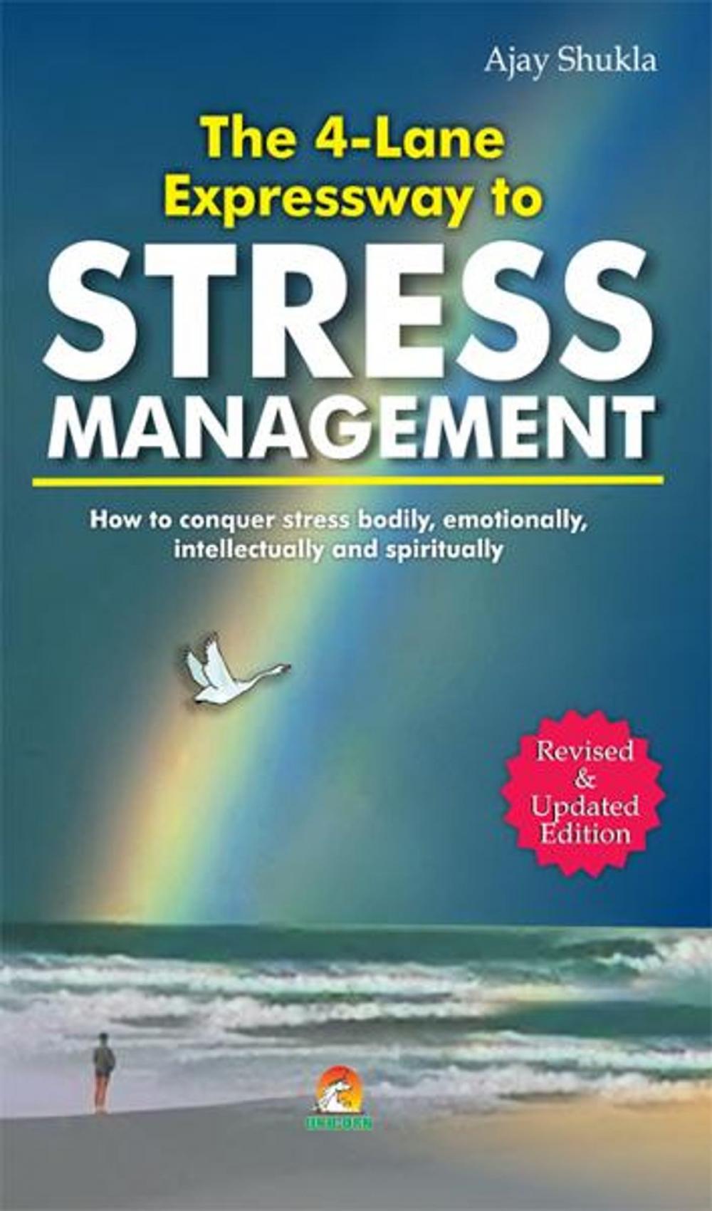 Big bigCover of The 4 Lane Expressway to Stress Management - How to conquer stress bodily, emotionally, intellectually and spiritually