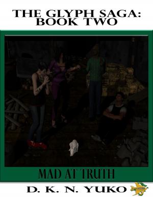 Cover of the book The Glyph Saga Book Two: Mad at Truth by P. D. Stewart