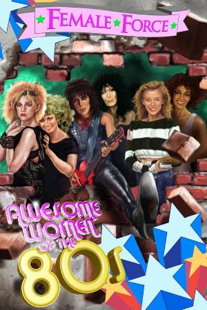 Cover of the book Female Force: Women of the Eighties by Kimberly Sherman and Ryan Burton