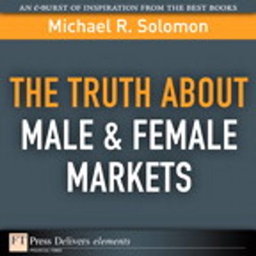 Cover of the book The Truth About Male & Female Markets by Michael R. Solomon, Pearson Education